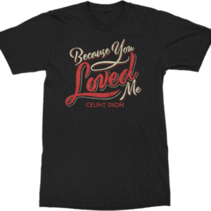 席琳狄翁 / 因為你愛過我Tee Celine Dion / Because You Loved Me Tee
